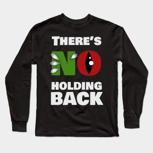 There's No Holding Back Long Sleeve T-Shirt